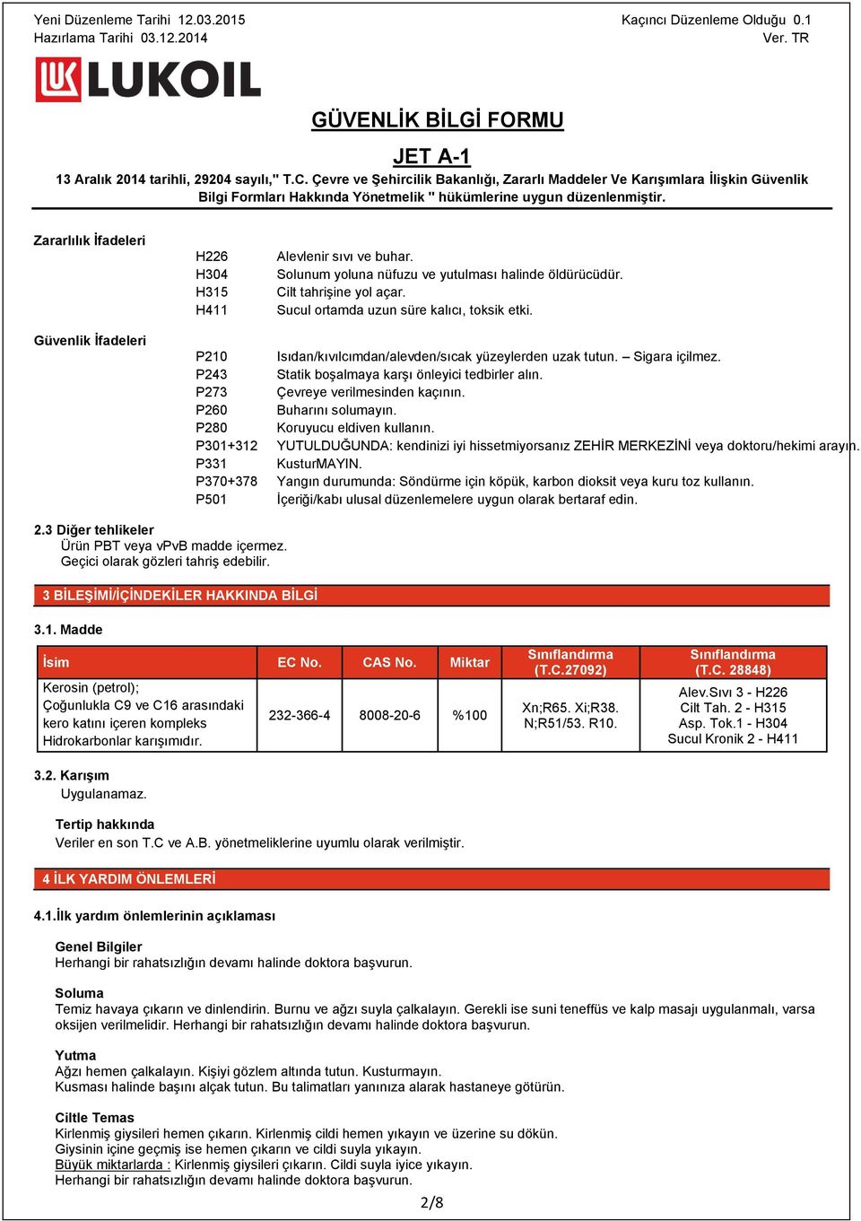 P260 Buharını solumayın. P280 Koruyucu eldiven kullanın. P301+312 YUTULDUĞUNDA: kendinizi iyi hissetmiyorsanız ZEHİR MERKEZİNİ veya doktoru/hekimi arayın. P331 KusturMAYIN.