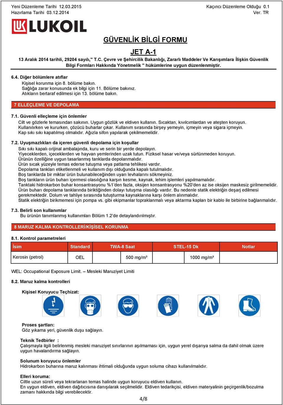 Kullanım sırasında birşey yemeyin, içmeyin veya sigara içmeyin. Kap sıkı sıkı kapatılmış olmalıdır. Ağızla sifon yapılarak çekilmemelidir. 7.2.