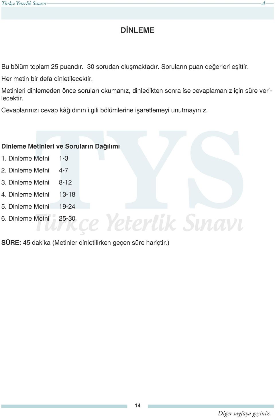 Cevaplarınızı cevap kâğıdının ilgili bölümlerine işaretlemeyi unutmayınız. Dinleme Metinleri ve Soruların Dağılımı 1.