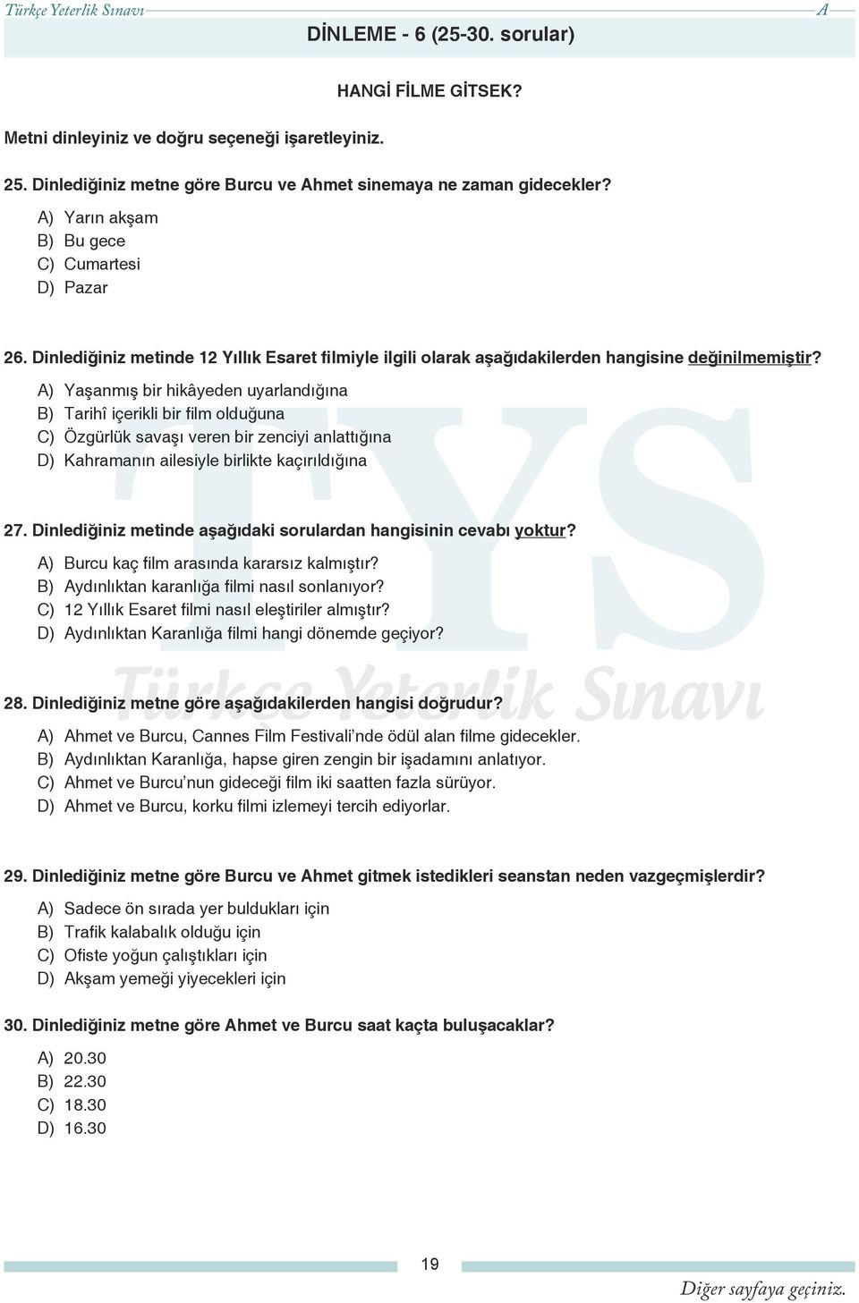 ) Yaşanmış bir hikâyeden uyarlandığına B) Tarihî içerikli bir film olduğuna C) Özgürlük savaşı veren bir zenciyi anlattığına D) Kahramanın ailesiyle birlikte kaçırıldığına 27.