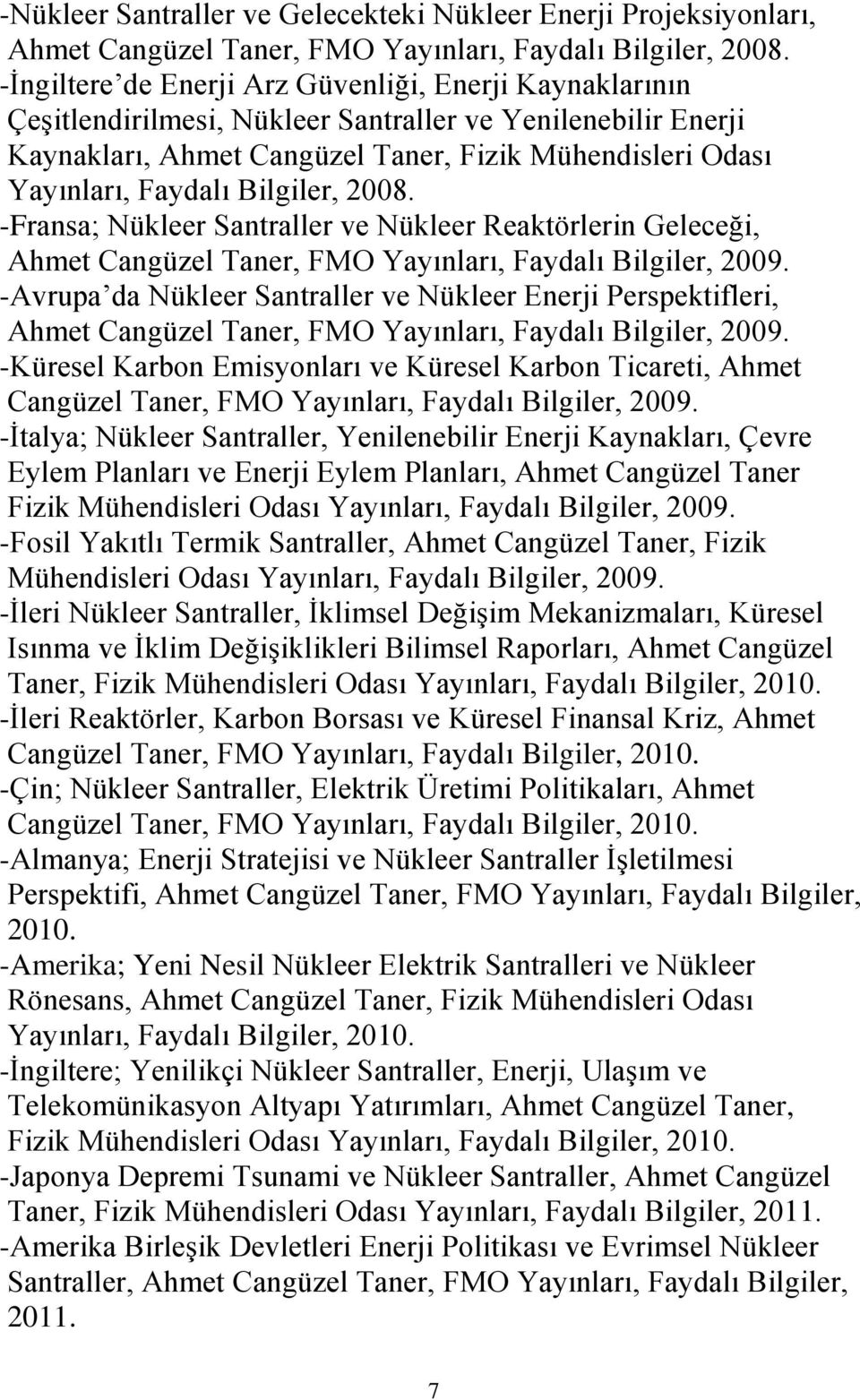 Bilgiler, 2008. -Fransa; Nükleer Santraller ve Nükleer Reaktörlerin Geleceği, Ahmet Cangüzel Taner, FMO Yayınları, Faydalı Bilgiler, 2009.