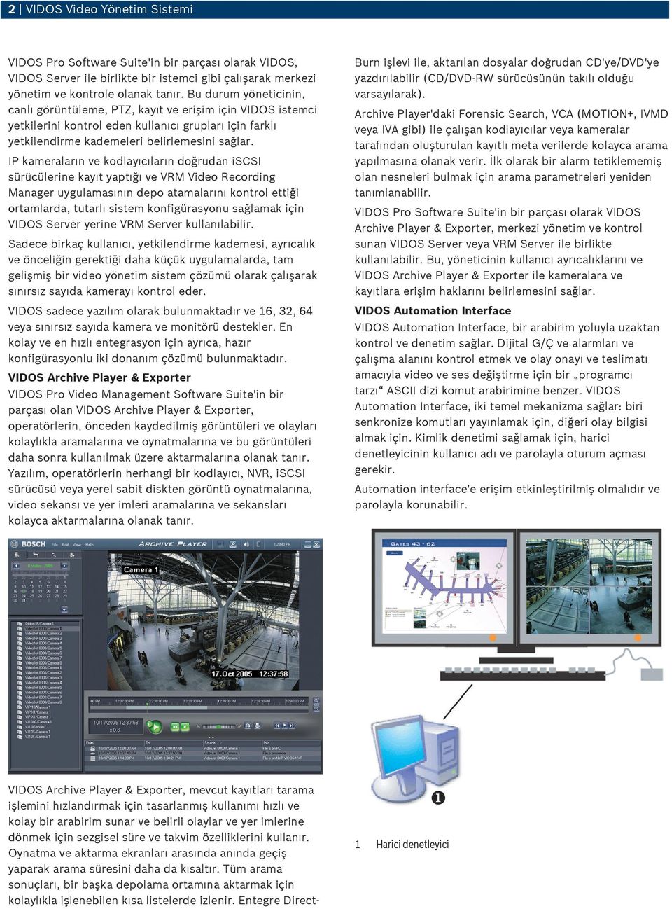 IP kameraların ve kodlayıcıların doğrudan iscsi sürücülerine kayıt yaptığı ve VRM Video Recording Manager uygulamasının depo atamalarını kontrol ettiği ortamlarda, tutarlı sistem konfigürasyonu