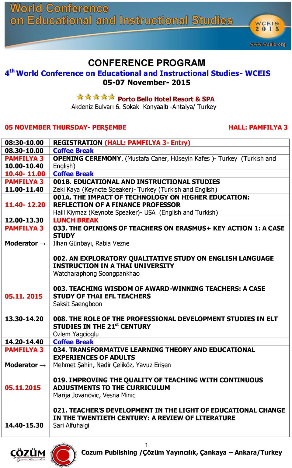 40 OPENING CEREMONY, (Mustafa Caner, Hüseyin Kafes )- Turkey (Turkish and English) 10.40-11.00 Coffee Break 11.00-11.40 001B.