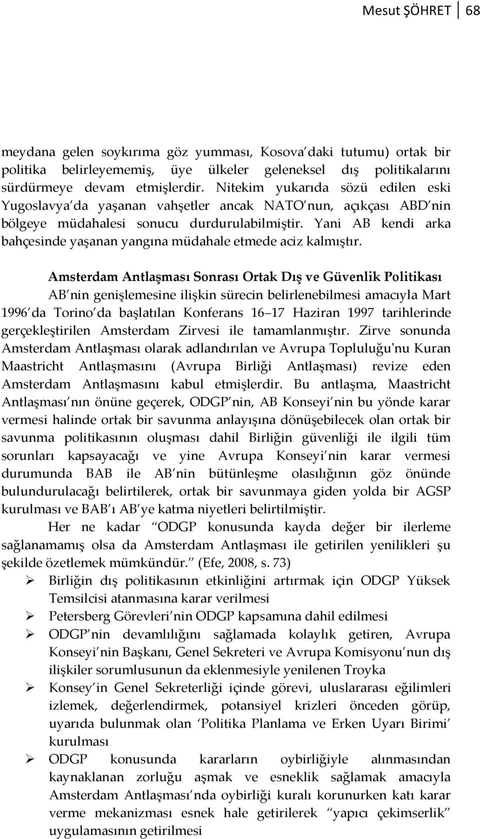 Yani AB kendi arka bahçesinde yaşanan yangına müdahale etmede aciz kalmıştır.