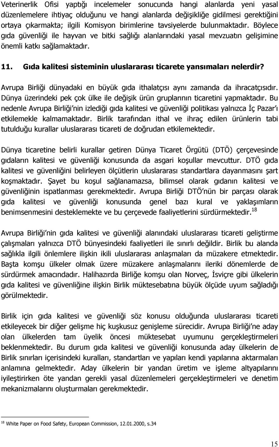 Gıda kalitesi sisteminin uluslararası ticarete yansımaları nelerdir? Avrupa Birliği dünyadaki en büyük gıda ithalatçısı aynı zamanda da ihracatçısıdır.