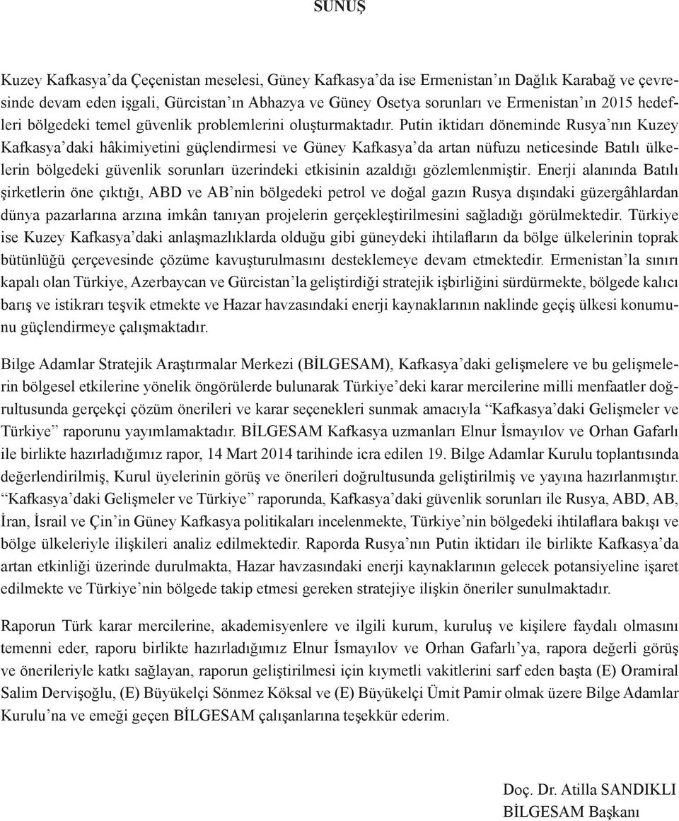 Putin iktidarı döneminde Rusya nın Kuzey Kafkasya daki hâkimiyetini güçlendirmesi ve Güney Kafkasya da artan nüfuzu neticesinde Batılı ülkelerin bölgedeki güvenlik sorunları üzerindeki etkisinin