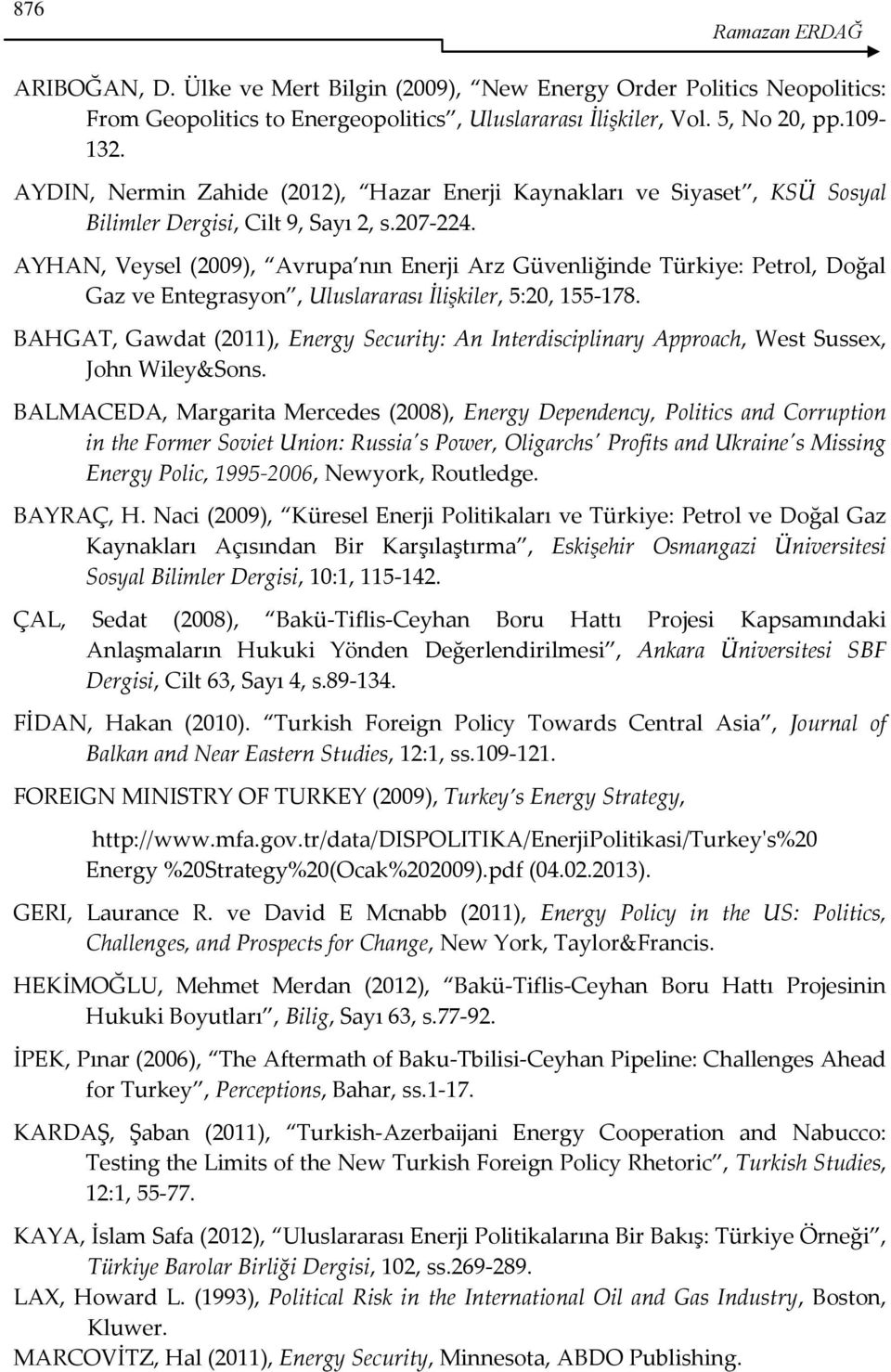 AYHAN, Veysel (2009), Avrupa nın Enerji Arz Güvenliğinde Türkiye: Petrol, Doğal Gaz ve Entegrasyon, Uluslararası İlişkiler, 5:20, 155-178.