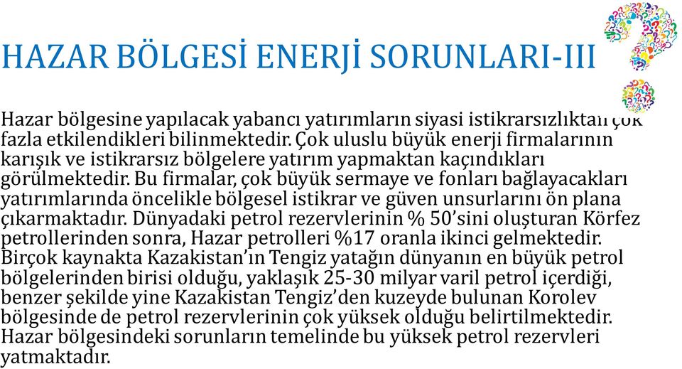 Bu firmalar, çok büyük sermaye ve fonları bağlayacakları yatırımlarında öncelikle bölgesel istikrar ve güven unsurlarını ön plana çıkarmaktadır.