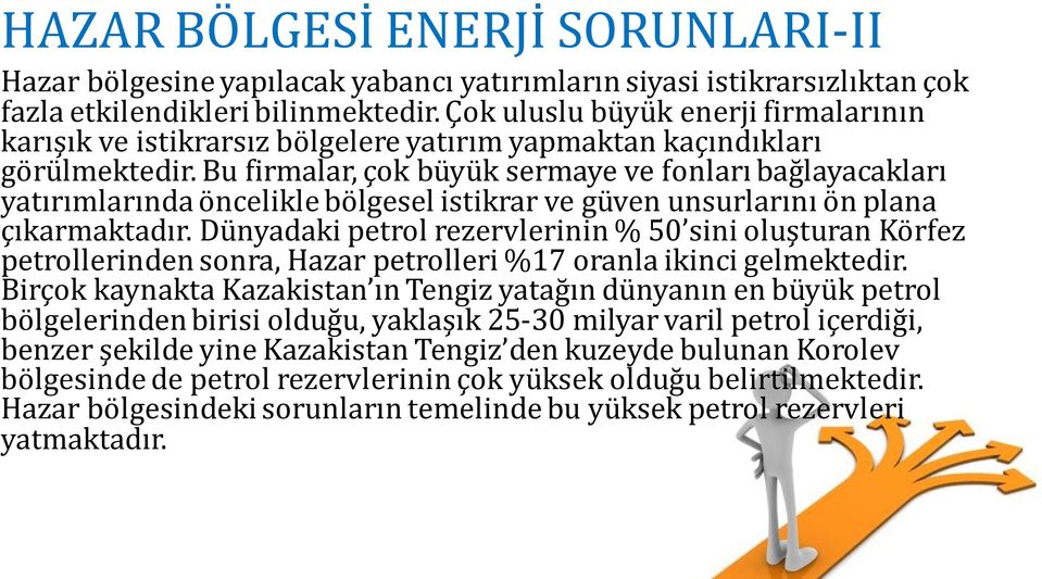 Bu firmalar, çok büyük sermaye ve fonları bağlayacakları yatırımlarında öncelikle bölgesel istikrar ve güven unsurlarını ön plana çıkarmaktadır.