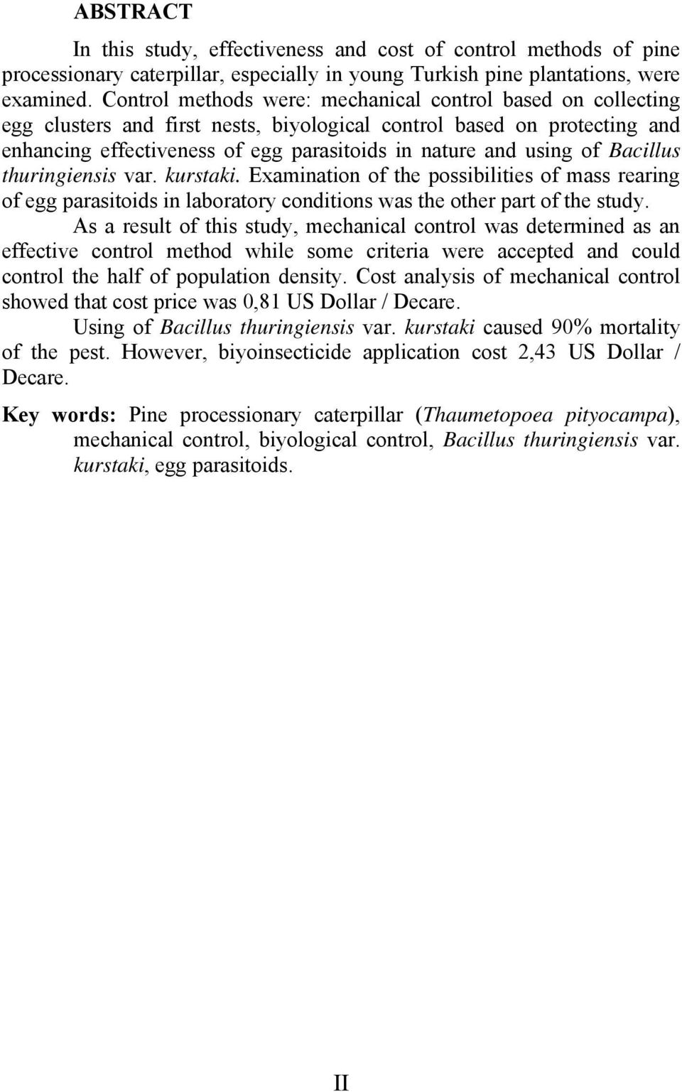 of Bacillus thuringiensis var. kurstaki. Examination of the possibilities of mass rearing of egg parasitoids in laboratory conditions was the other part of the study.