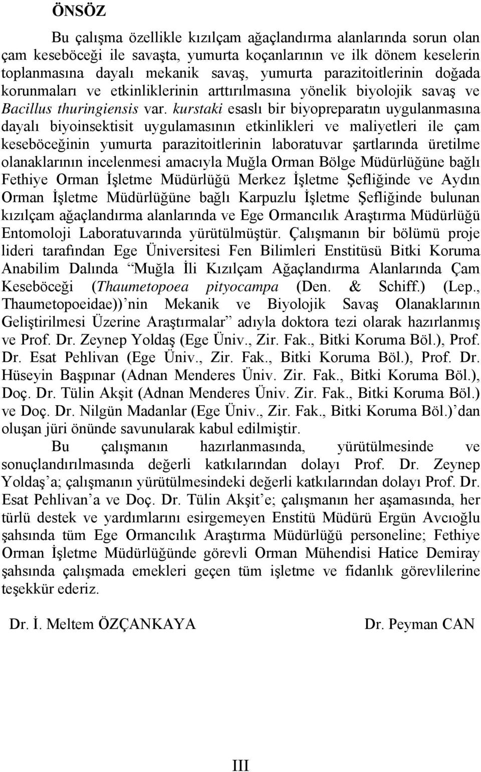 kurstaki esaslı bir biyopreparatın uygulanmasına dayalı biyoinsektisit uygulamasının etkinlikleri ve maliyetleri ile çam keseböceğinin yumurta parazitoitlerinin laboratuvar şartlarında üretilme