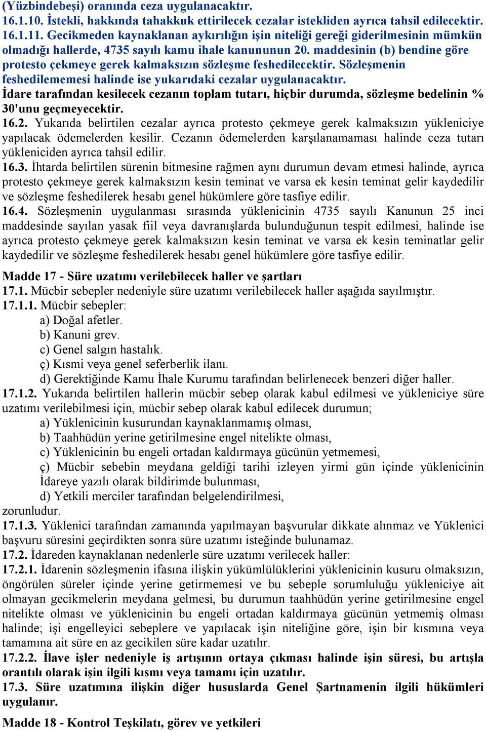 maddesinin (b) bendine göre protesto çekmeye gerek kalmaksızın sözleşme feshedilecektir. Sözleşmenin feshedilememesi halinde ise yukarıdaki cezalar uygulanacaktır.