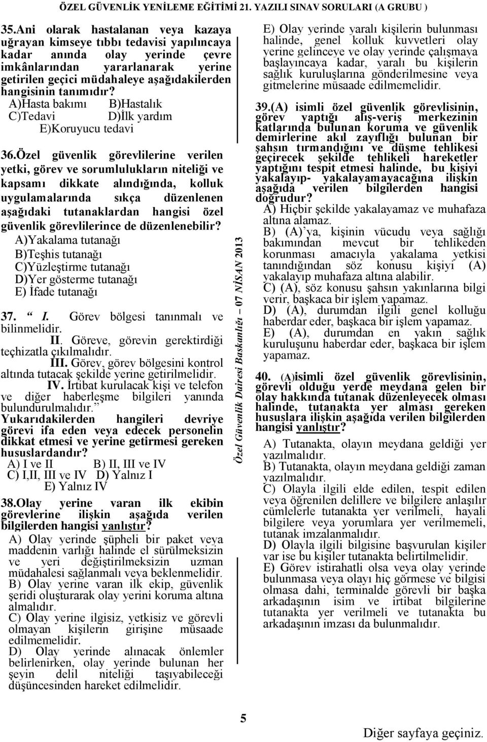 Özel güvenlik görevlilerine verilen yetki, görev ve sorumlulukların niteliği ve kapsamı dikkate alındığında, kolluk uygulamalarında sıkça düzenlenen aşağıdaki tutanaklardan hangisi özel güvenlik