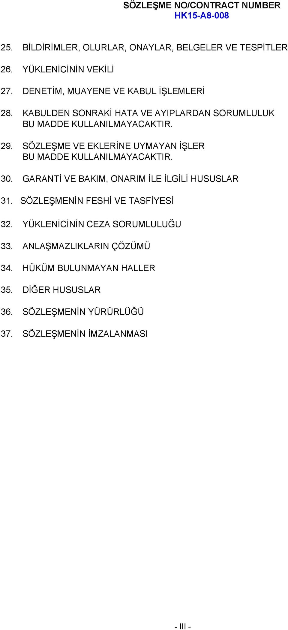 SÖZLEŞME VE EKLERİNE UYMAYAN İŞLER BU MADDE KULLANILMAYACAKTIR. 30. GARANTİ VE BAKIM, ONARIM İLE İLGİLİ HUSUSLAR 31.