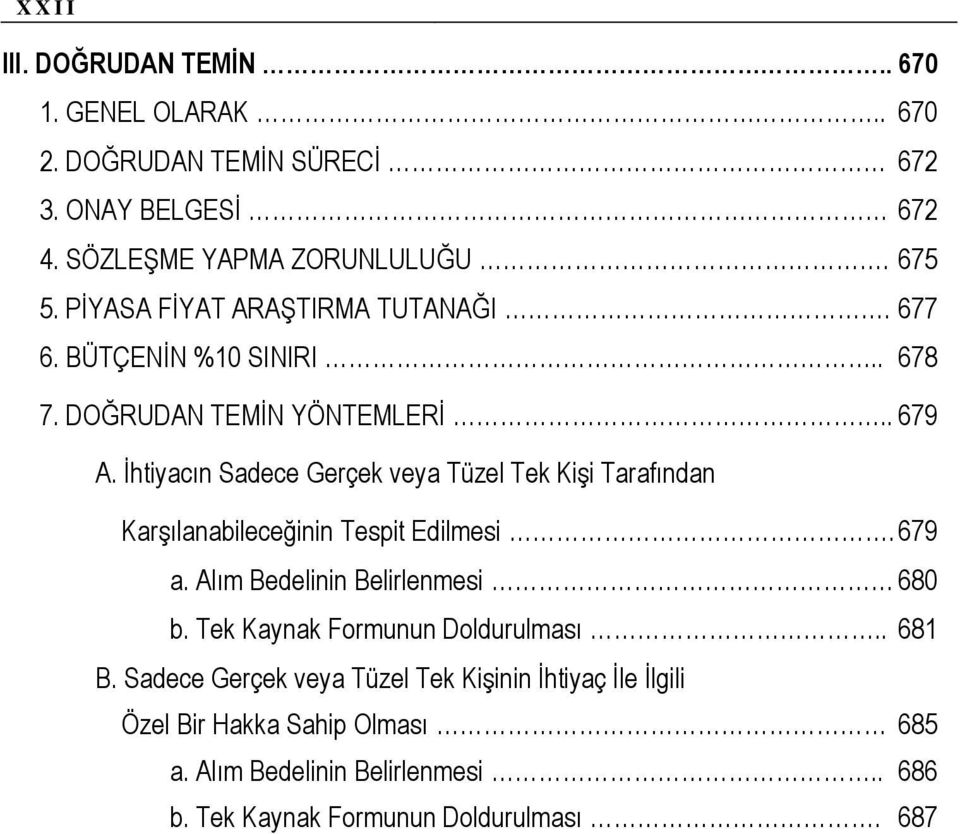 İhtiyacın Sadece Gerçek veya Tüzel Tek Kişi Tarafından Karşılanabileceğinin Tespit Edilmesi. 679 a. Alım Bedelinin Belirlenmesi 680 b.