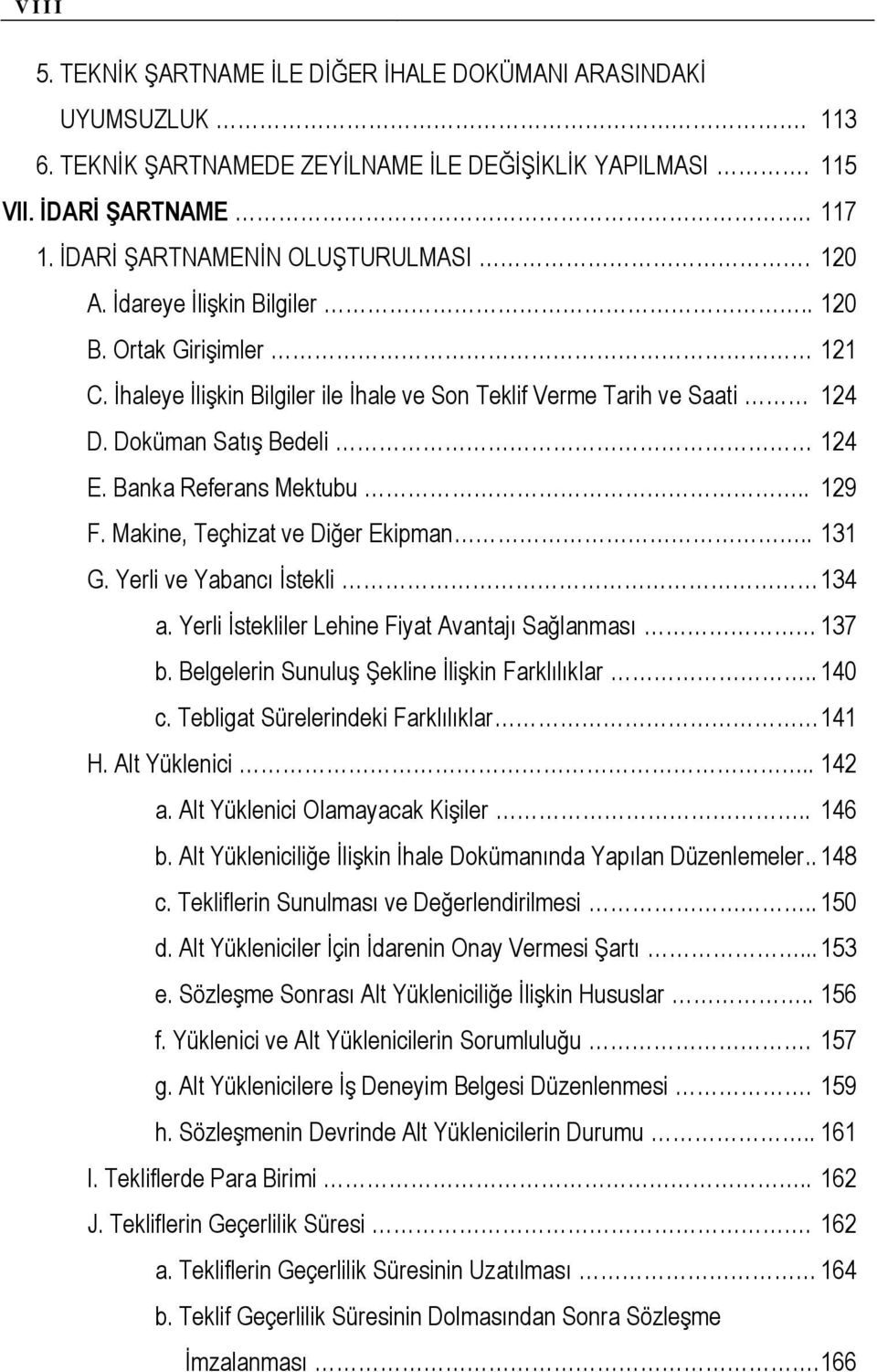 Makine, Teçhizat ve Diğer Ekipman.. 131 G. Yerli ve Yabancı İstekli 134 a. Yerli İstekliler Lehine Fiyat Avantajı Sağlanması 137 b. Belgelerin Sunuluş Şekline İlişkin Farklılıklar.. 140 c.