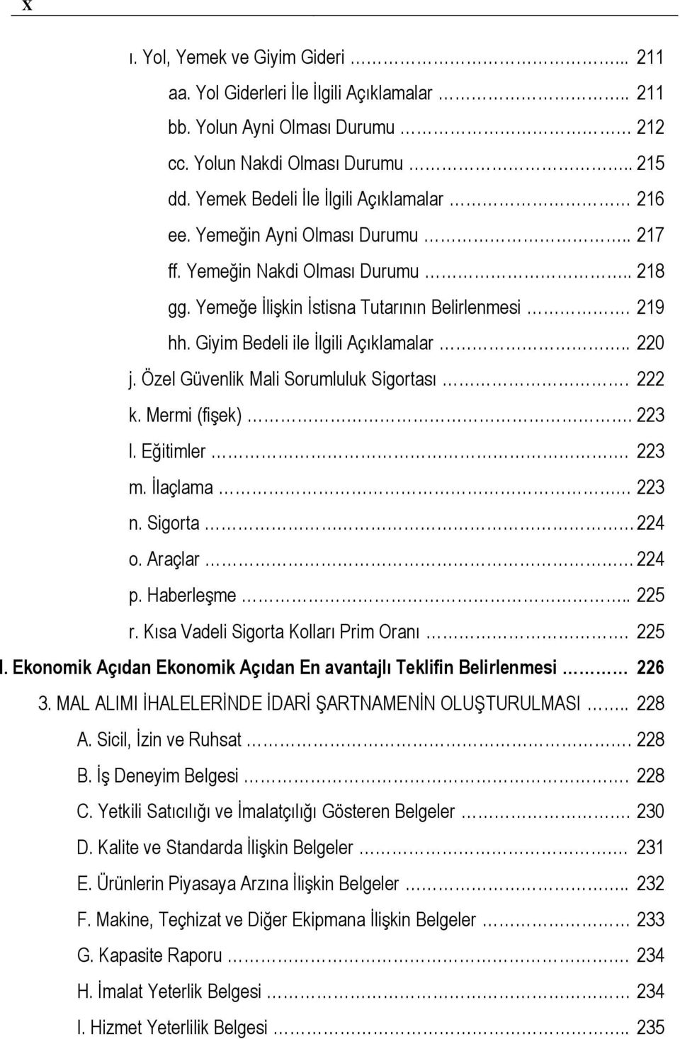 Giyim Bedeli ile İlgili Açıklamalar.. 220 j. Özel Güvenlik Mali Sorumluluk Sigortası. 222 k. Mermi (fişek). 223 l. Eğitimler. 223 m. İlaçlama 223 n. Sigorta 224 o. Araçlar 224 p. Haberleşme.. 225 r.