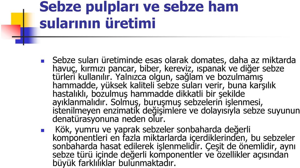 Solmuş, buruşmuş sebzelerin işlenmesi, istenilmeyen enzimatik değişimlere ve dolayısıyla sebze suyunun denatürasyonuna neden olur.