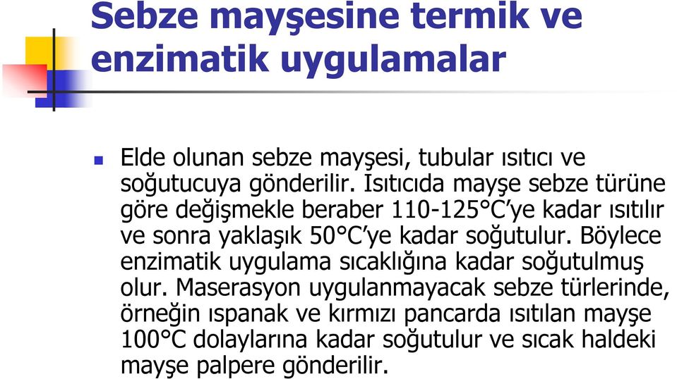 soğutulur. Böylece enzimatik uygulama sıcaklığına kadar soğutulmuş olur.