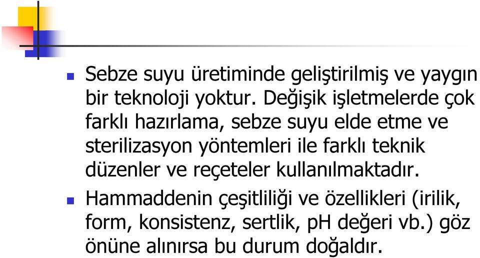 yöntemleri ile farklı teknik düzenler ve reçeteler kullanılmaktadır.