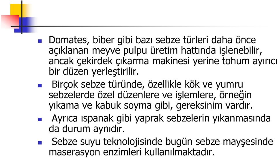 Birçok sebze türünde, özellikle kök ve yumru sebzelerde özel düzenlere ve işlemlere, örneğin yıkama ve kabuk soyma