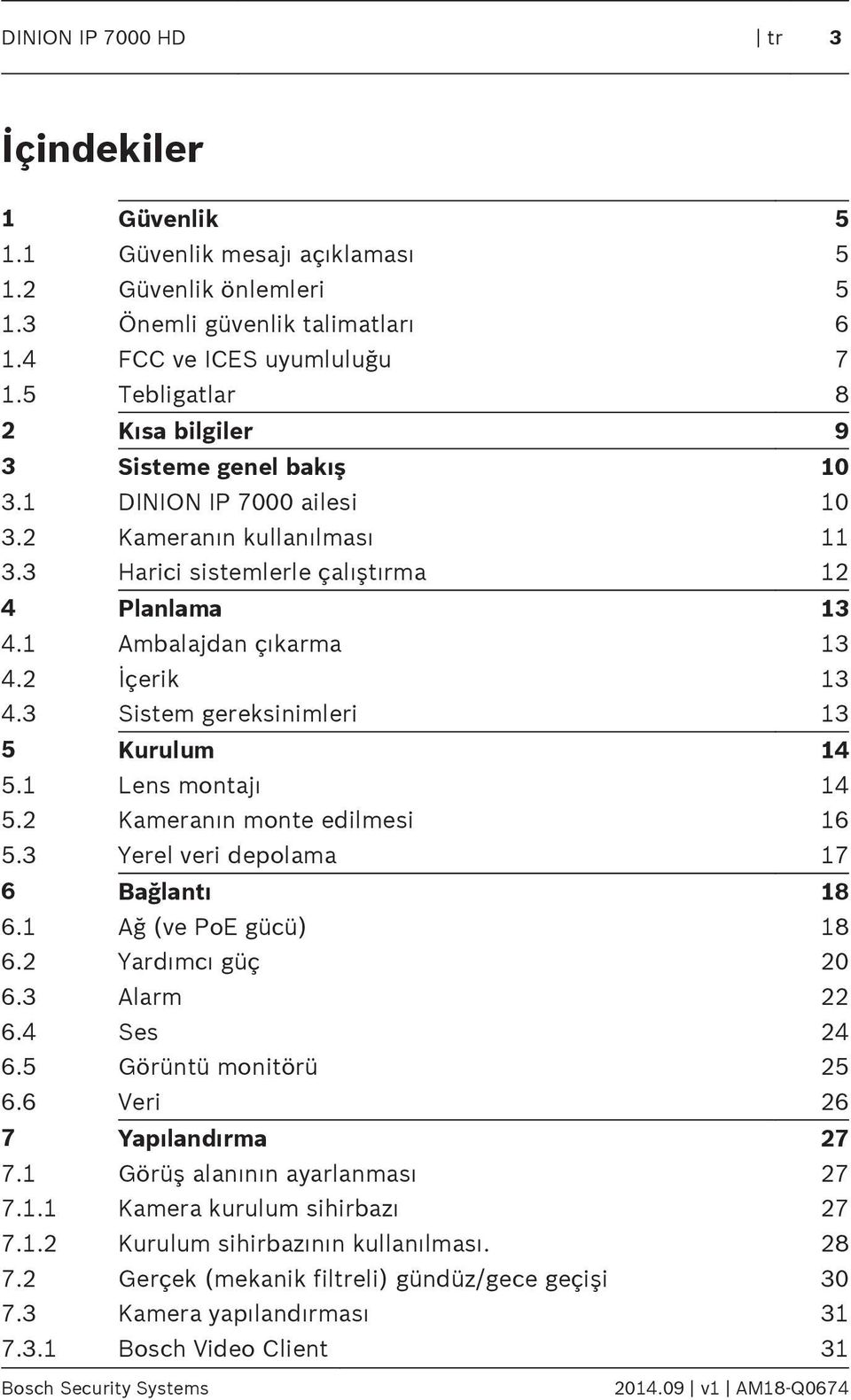 2 İçerik 13 4.3 Sistem gereksinimleri 13 5 Kurulum 14 5.1 Lens montajı 14 5.2 Kameranın monte edilmesi 16 5.3 Yerel veri depolama 17 6 Bağlantı 18 6.1 ğ (ve PoE gücü) 18 6.2 Yardımcı güç 20 6.