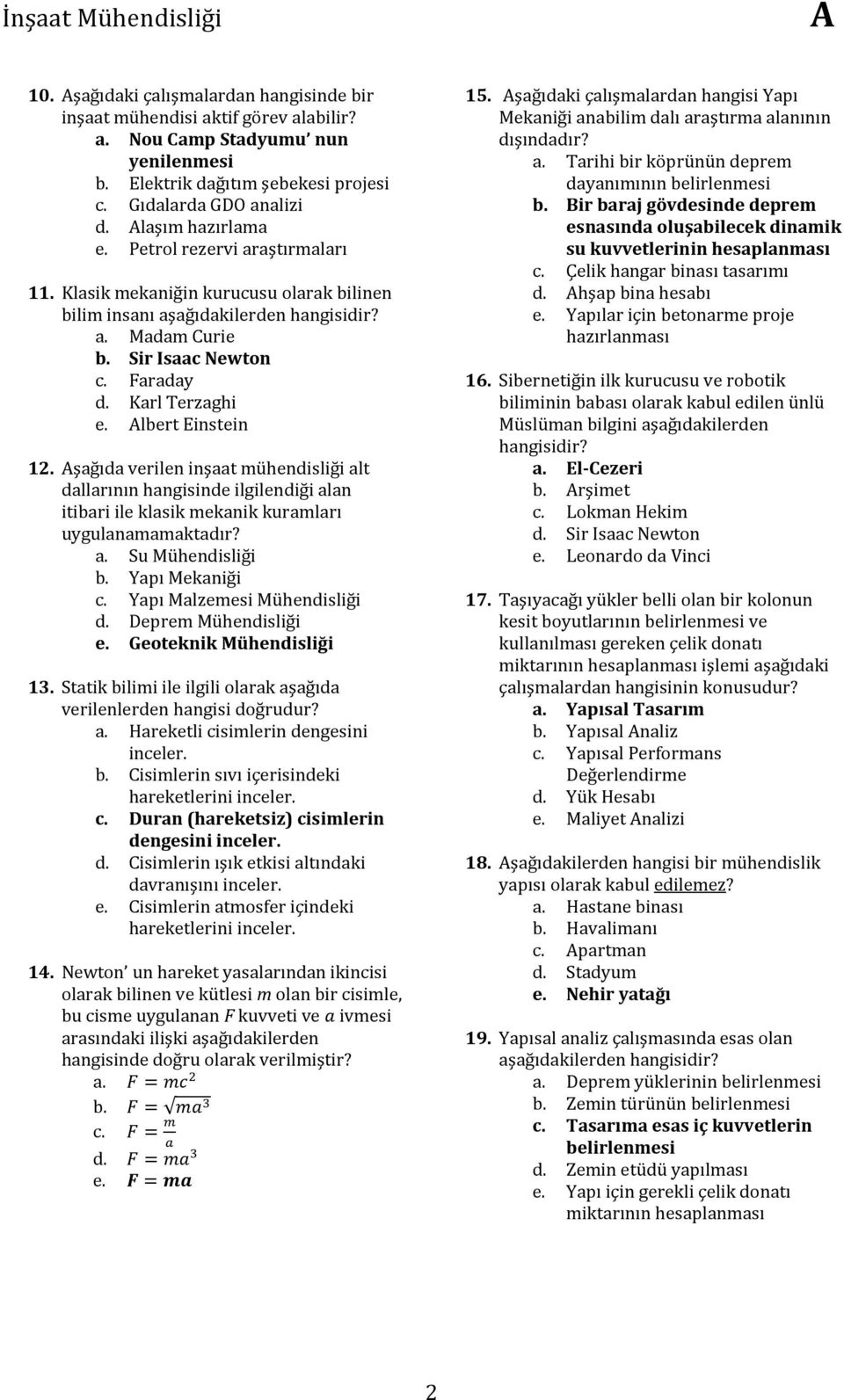 lbert Einstein 12. şağıda verilen inşaat mühendisliği alt dallarının hangisinde ilgilendiği alan itibari ile klasik mekanik kuramları uygulanamamaktadır? a. Su Mühendisliği b. Yapı Mekaniği c.