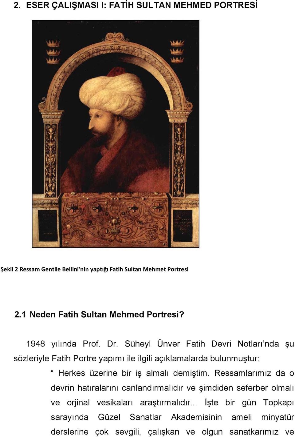 Süheyl Ünver Fatih Devri Notları nda şu sözleriyle Fatih Portre yapımı ile ilgili açıklamalarda bulunmuştur: Herkes üzerine bir iş almalı demiştim.