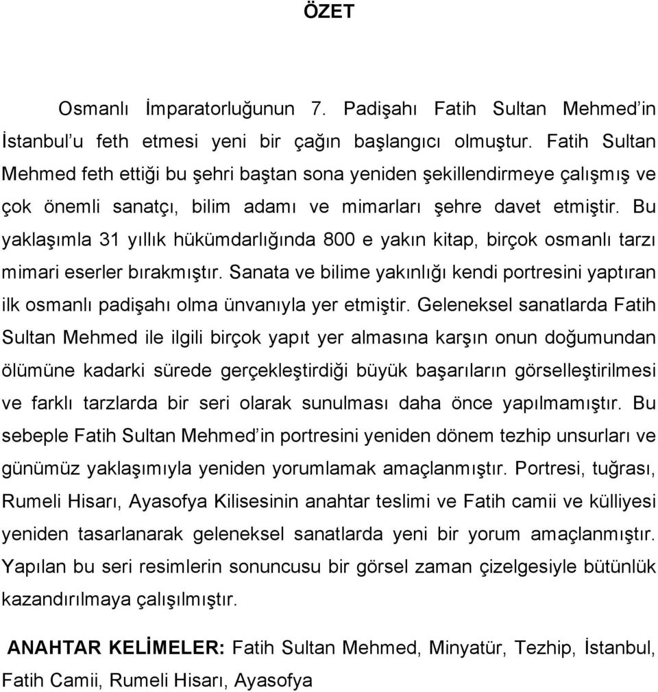 Bu yaklaşımla 31 yıllık hükümdarlığında 800 e yakın kitap, birçok osmanlı tarzı mimari eserler bırakmıştır.