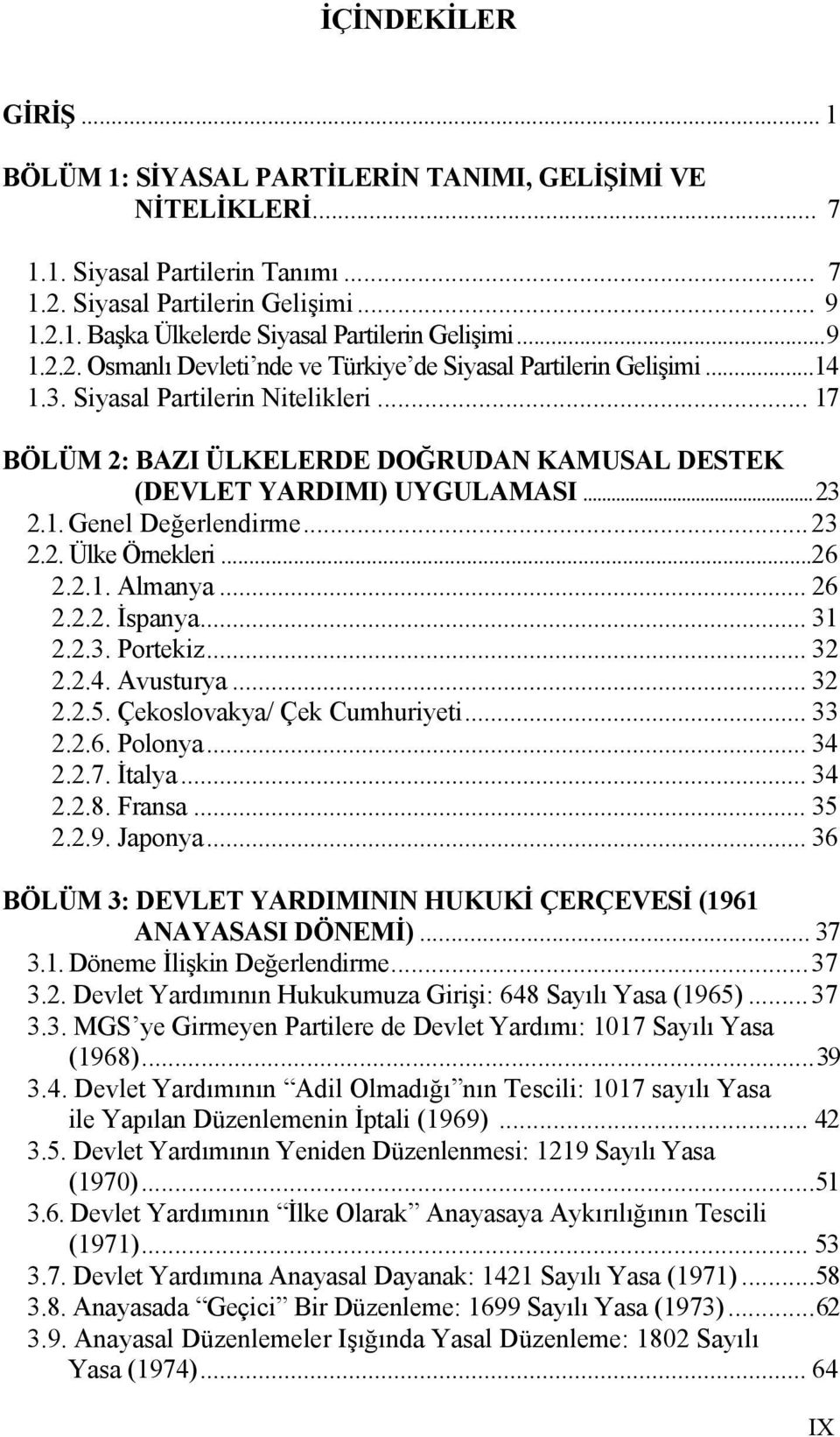 ..23 2.1. Genel Değerlendirme...23 2.2. Ülke Örnekleri...26 2.2.1. Almanya... 26 2.2.2. İspanya... 31 2.2.3. Portekiz... 32 2.2.4. Avusturya... 32 2.2.5. Çekoslovakya/ Çek Cumhuriyeti... 33 2.2.6. Polonya.