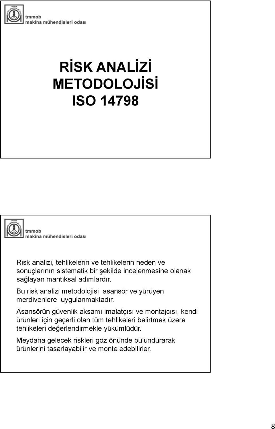 Bu risk analizi metodolojisi asansör ve yürüyen merdivenlere uygulanmaktadır.