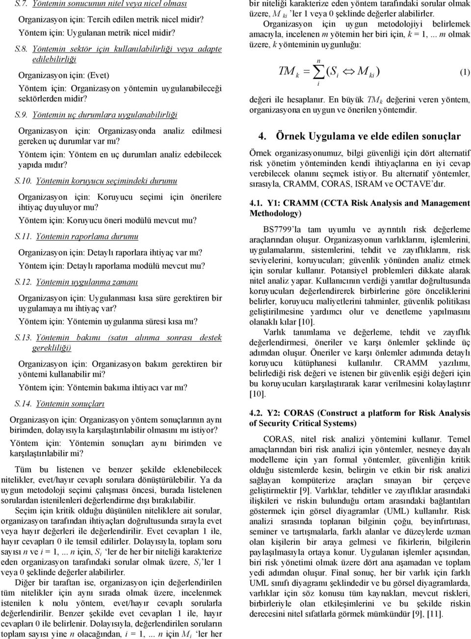 Yöntemin uç durumlara uygulanabilirliği anizasyon için: anizasyonda analiz edilmesi gereken uç durumlar var mı? Yöntem için: Yöntem en uç durumları analiz edebilecek yapıda mıdır? S.10.