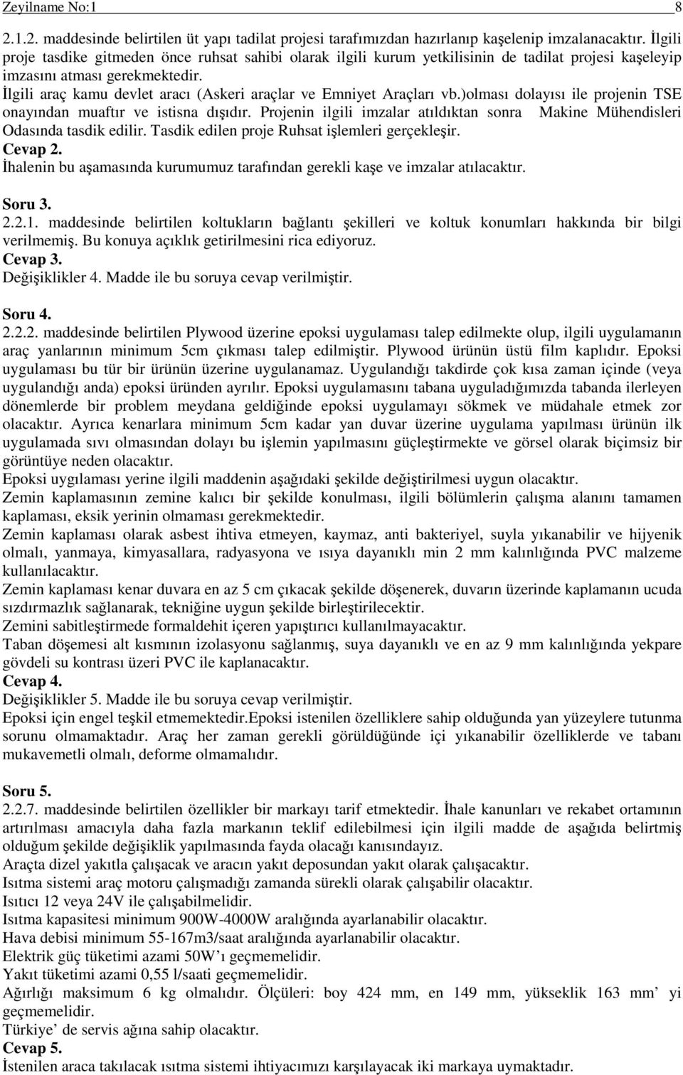 İlgili araç kamu devlet aracı (Askeri araçlar ve Emniyet Araçları vb.)olması dolayısı ile projenin TSE onayından muaftır ve istisna dışıdır.