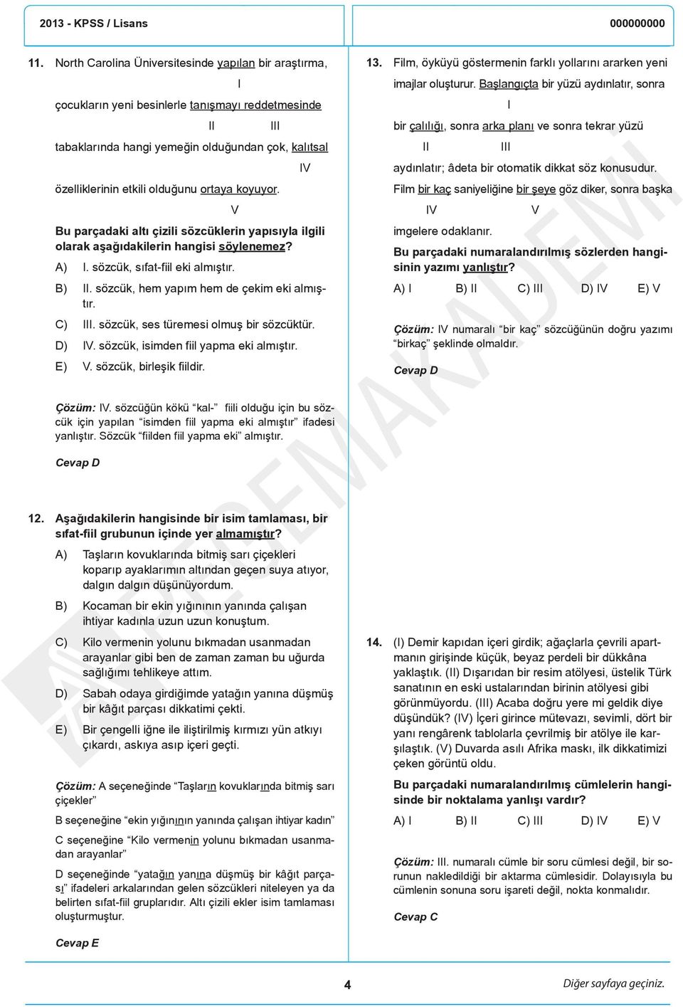 koyuyor. Bu parçadaki altı çizili sözcüklerin yapısıyla ilgili olarak aşağıdakilerin hangisi söylenemez? A) I. sözcük, sıfat-fiil eki almıştır. B) sözcük, hem yapım hem de çekim eki almıştır.