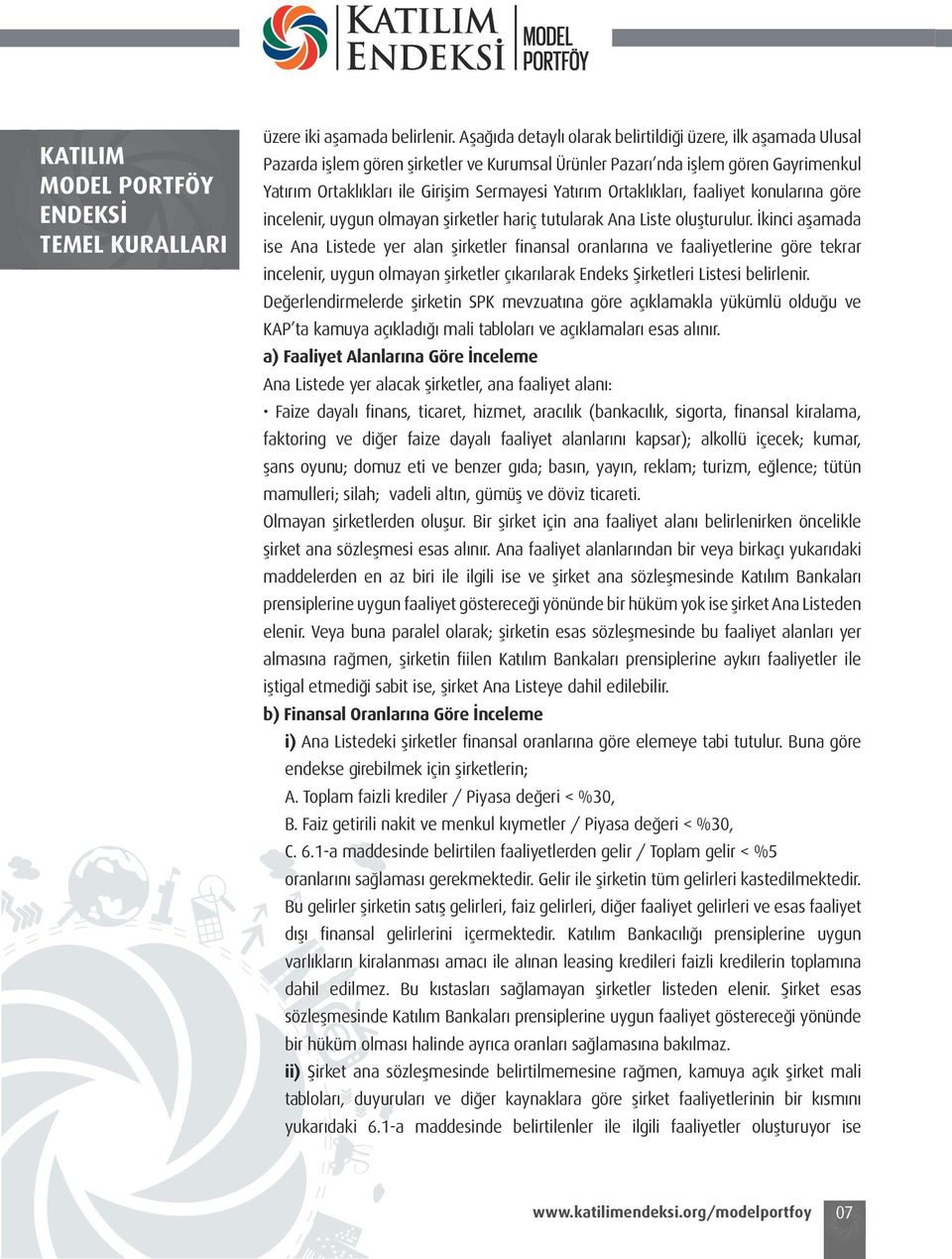 Ortaklıkları, faaliyet konularına göre incelenir, uygun olmayan şirketler hariç tutularak Ana Liste oluşturulur.