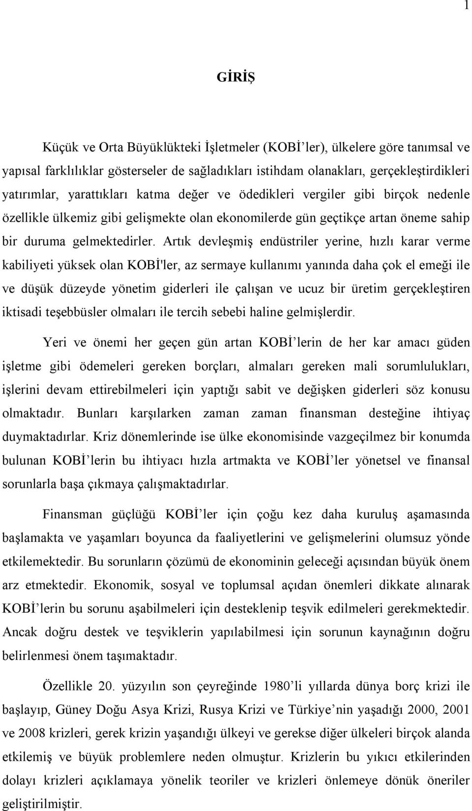 Artık devleşmiş endüstriler yerine, hızlı karar verme kabiliyeti yüksek olan KOBİ'ler, az sermaye kullanımı yanında daha çok el emeği ile ve düşük düzeyde yönetim giderleri ile çalışan ve ucuz bir