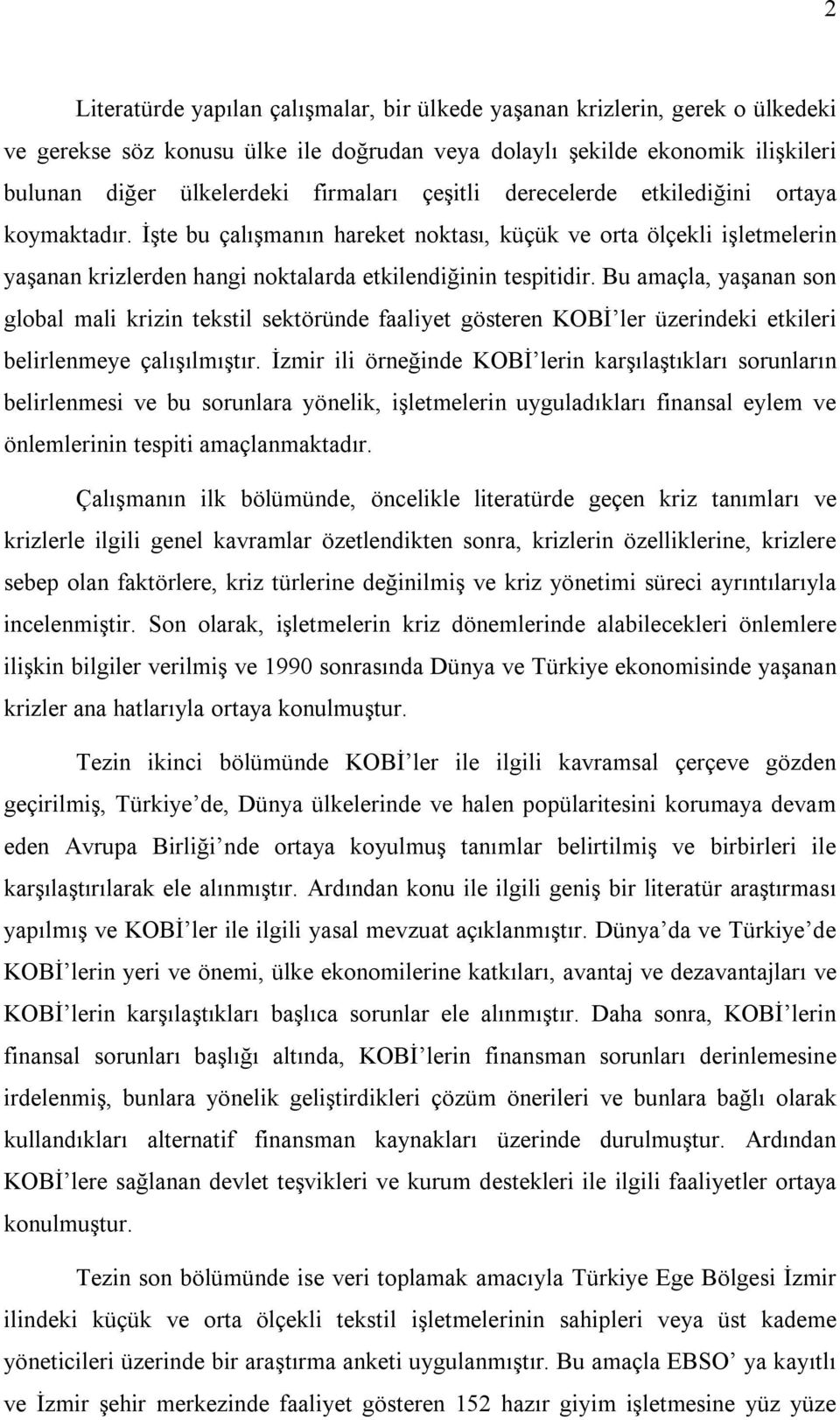 Bu amaçla, yaşanan son global mali krizin tekstil sektöründe faaliyet gösteren KOBİ ler üzerindeki etkileri belirlenmeye çalışılmıştır.