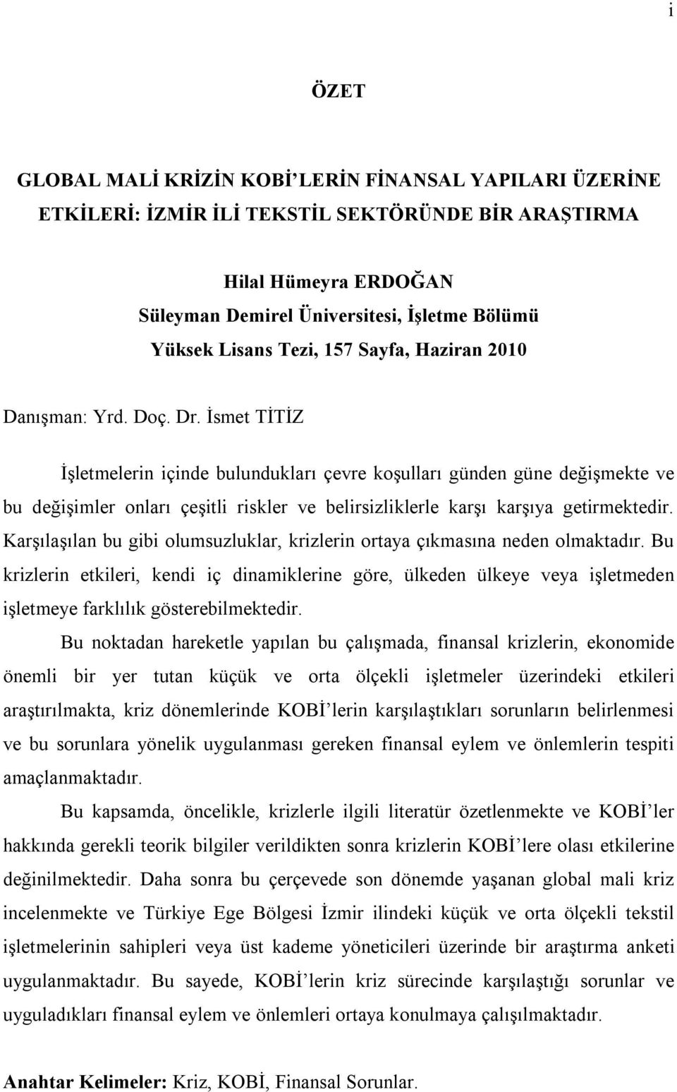 İsmet TİTİZ İşletmelerin içinde bulundukları çevre koşulları günden güne değişmekte ve bu değişimler onları çeşitli riskler ve belirsizliklerle karşı karşıya getirmektedir.