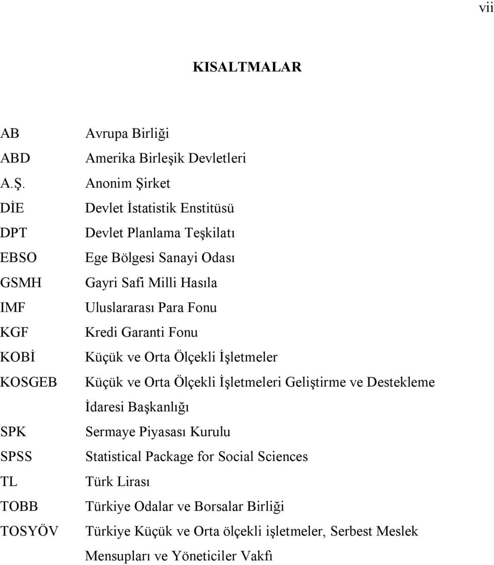 Devlet Planlama Teşkilatı Ege Bölgesi Sanayi Odası Gayri Safi Milli Hasıla Uluslararası Para Fonu Kredi Garanti Fonu Küçük ve Orta Ölçekli İşletmeler