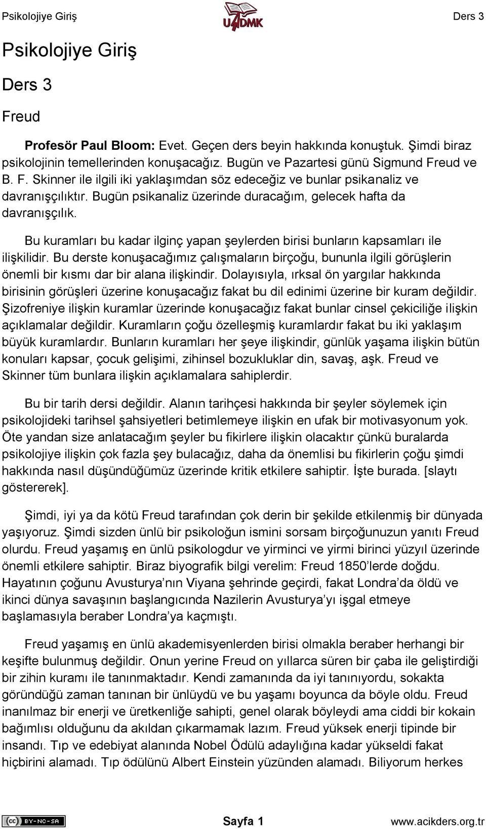 Bu derste konuşacağımız çalışmaların birçoğu, bununla ilgili görüşlerin önemli bir kısmı dar bir alana ilişkindir.