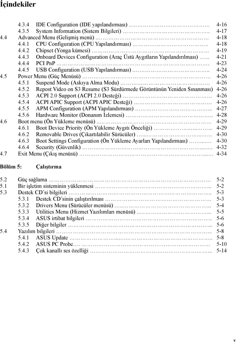 5 Power Menu (Güç Menüsü) 4-26 4.5.1 Suspend Mode (Askıya Alma Modu) 4-26 4.5.2 Repost Video on S3 Resume (S3 Sürdürmede Görüntünün Yeniden Sınanması) 4-26 4.5.3 ACPI 2.0 Support (ACPI 2.