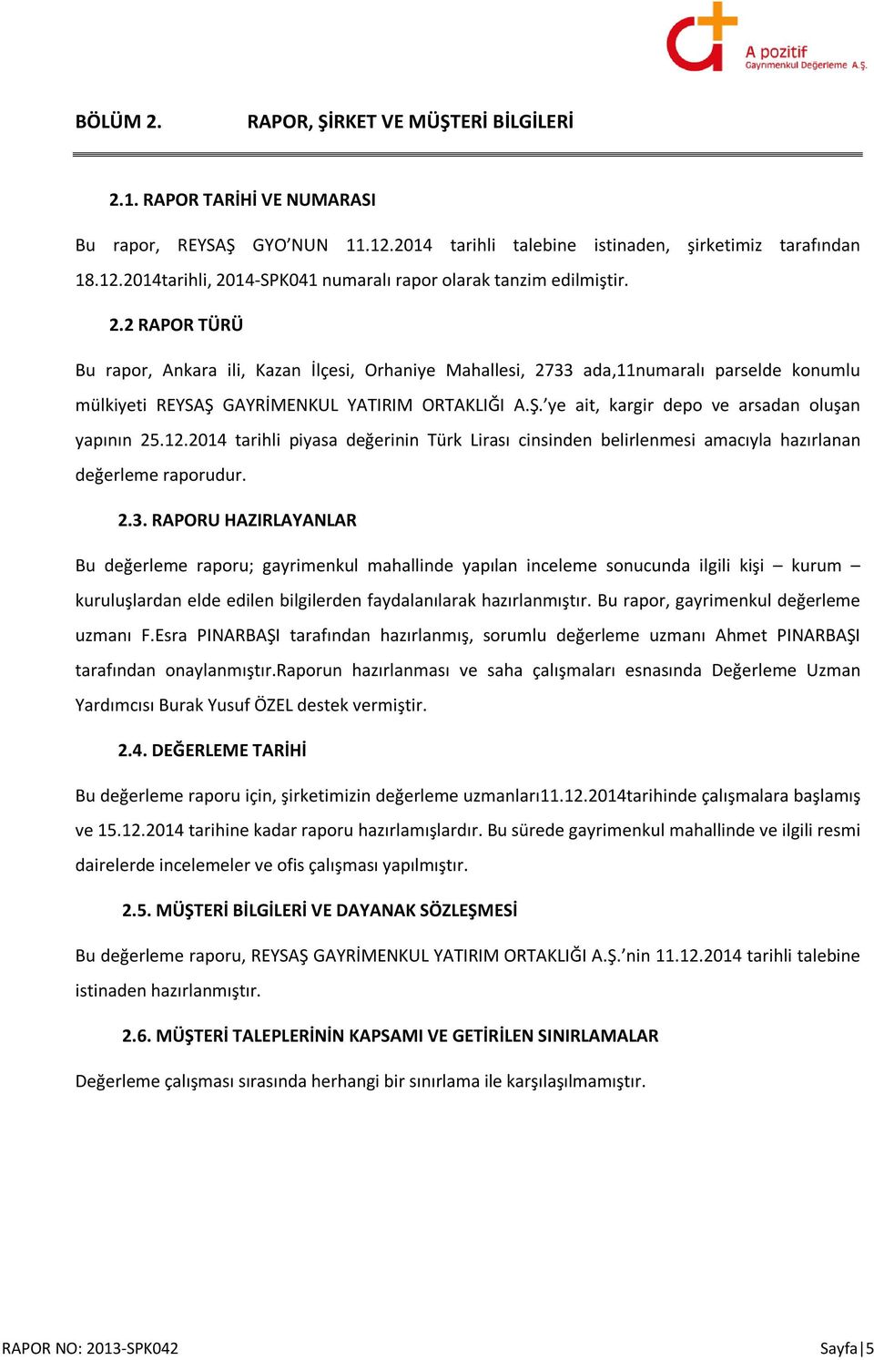 12.2014 tarihli piyasa değerinin Türk Lirası cinsinden belirlenmesi amacıyla hazırlanan değerleme raporudur. 2.3.