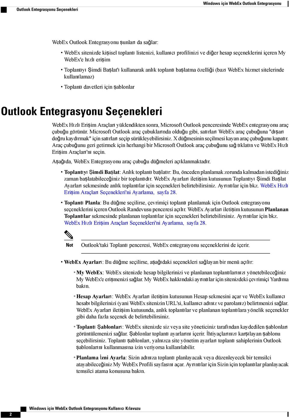 Outlook Entegrasyonu Seçenekleri WebEx Hızlı Erişim Araçları yüklendikten sonra, Microsoft Outlook penceresinde WebEx entegrasyonu araç çubuğu görünür.