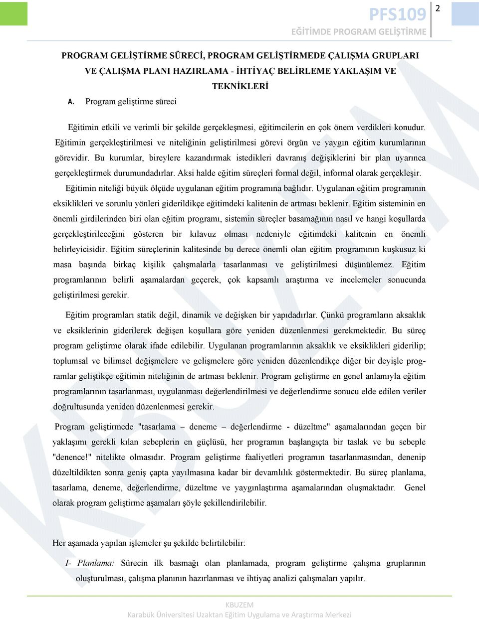 Eğitimin gerçekleştirilmesi ve niteliğinin geliştirilmesi görevi örgün ve yaygın eğitim kurumlarının görevidir.