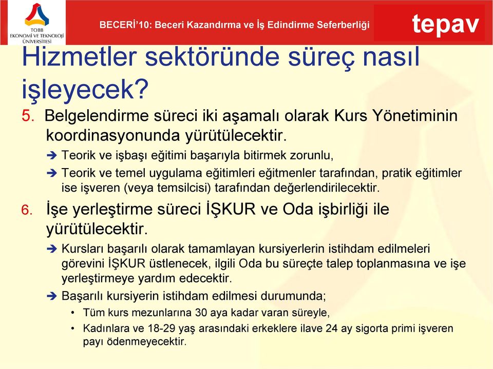 6. İşe yerleştirme süreci İŞKUR ve Oda işbirliği ile yürütülecektir.