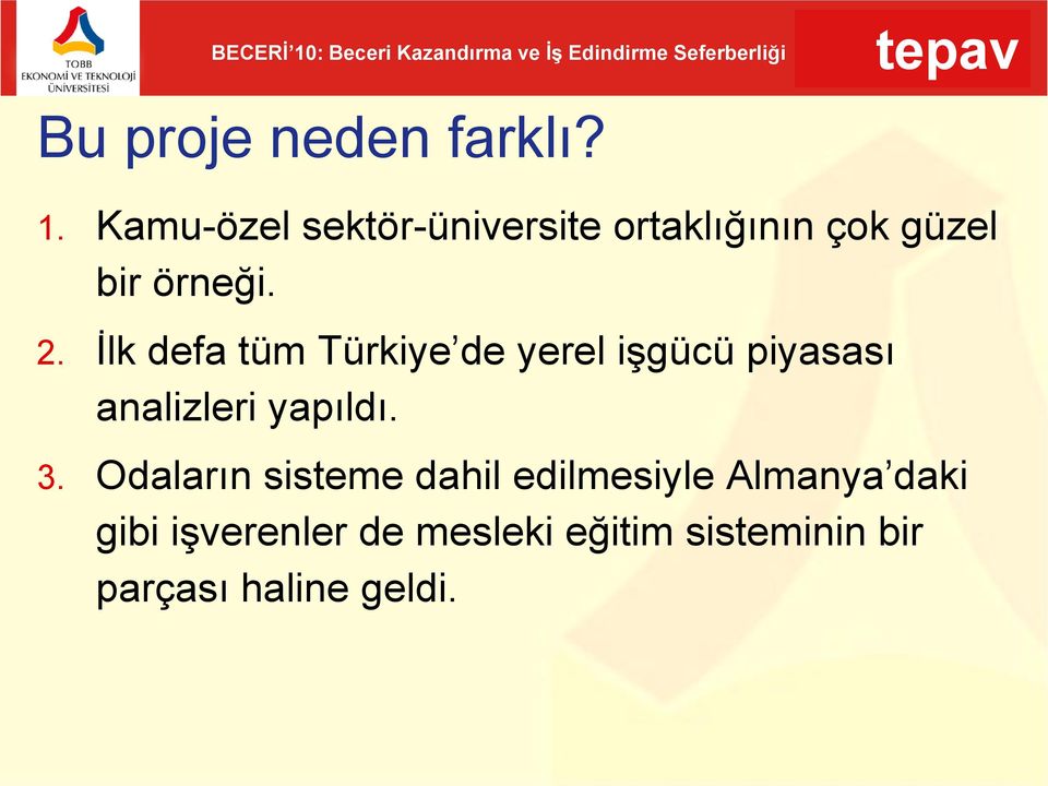İlk defa tüm Türkiye de yerel işgücü piyasası analizleri yapıldı. 3.