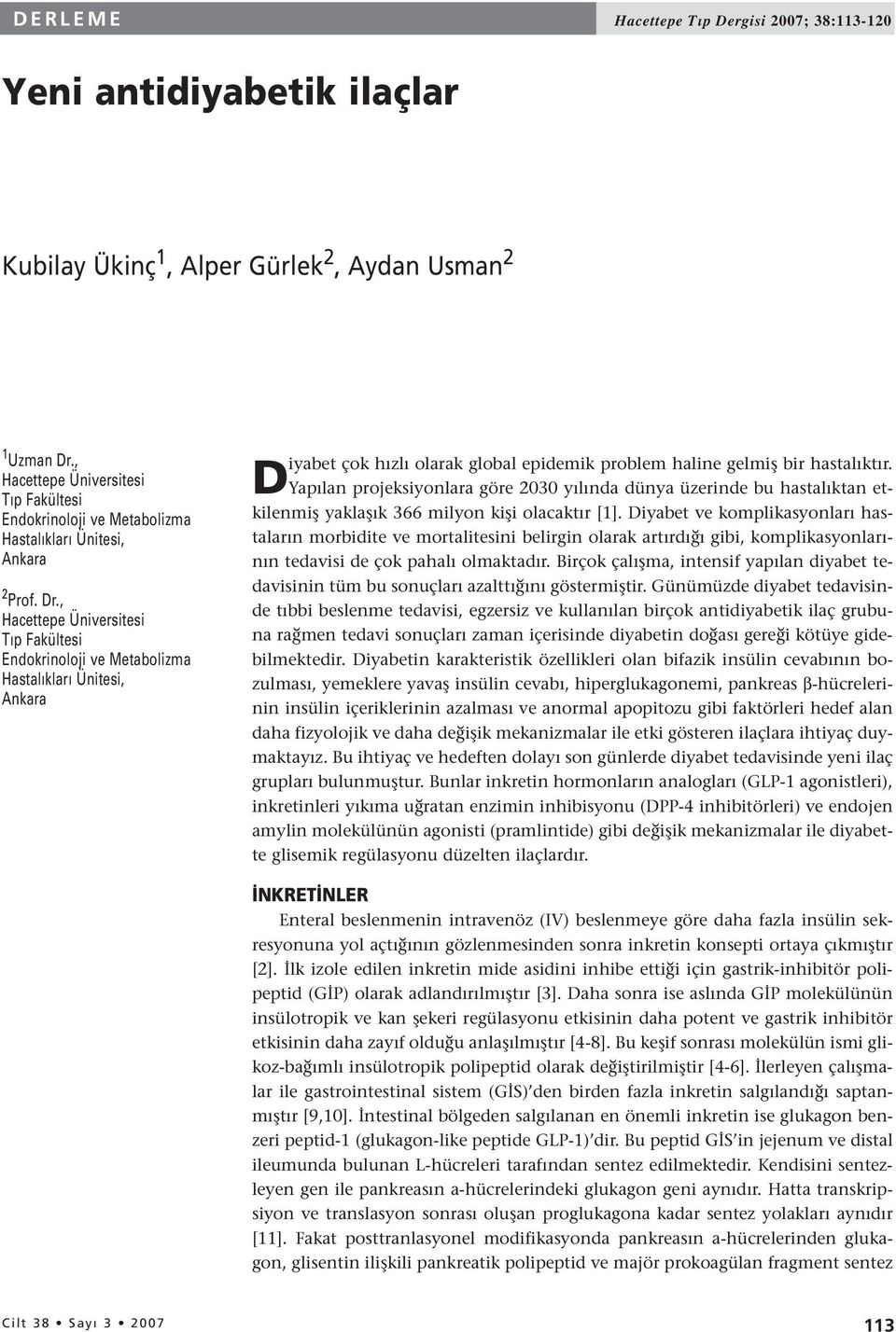 , Hacettepe Üniversitesi Tıp Fakültesi Endokrinoloji ve Metabolizma Hastalıkları Ünitesi, Ankara Diyabet çok hızlı olarak global epidemik problem haline gelmiş bir hastalıktır.