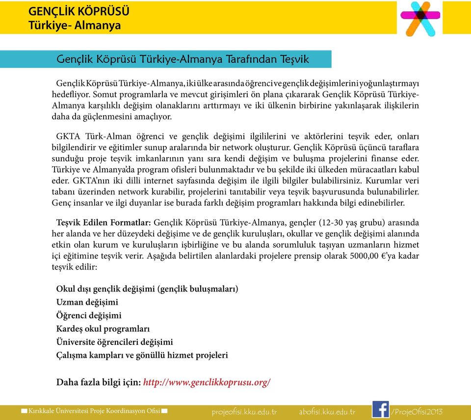 güçlenmesini amaçlıyor. GKTA Türk-Alman öğrenci ve gençlik değişimi ilgililerini ve aktörlerini teşvik eder, onları bilgilendirir ve eğitimler sunup aralarında bir network oluşturur.