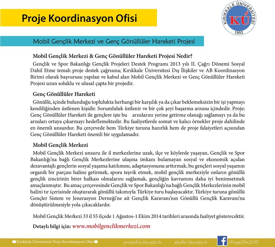 Çağrı Dönemi Sosyal Dahil Etme temalı proje destek çağrısına; Kırıkkale Üniversitesi Dış İlişkiler ve AB Koordinasyon Birimi olarak başvurusu yapılan ve kabul alan Mobil Gençlik Merkezi ve Genç