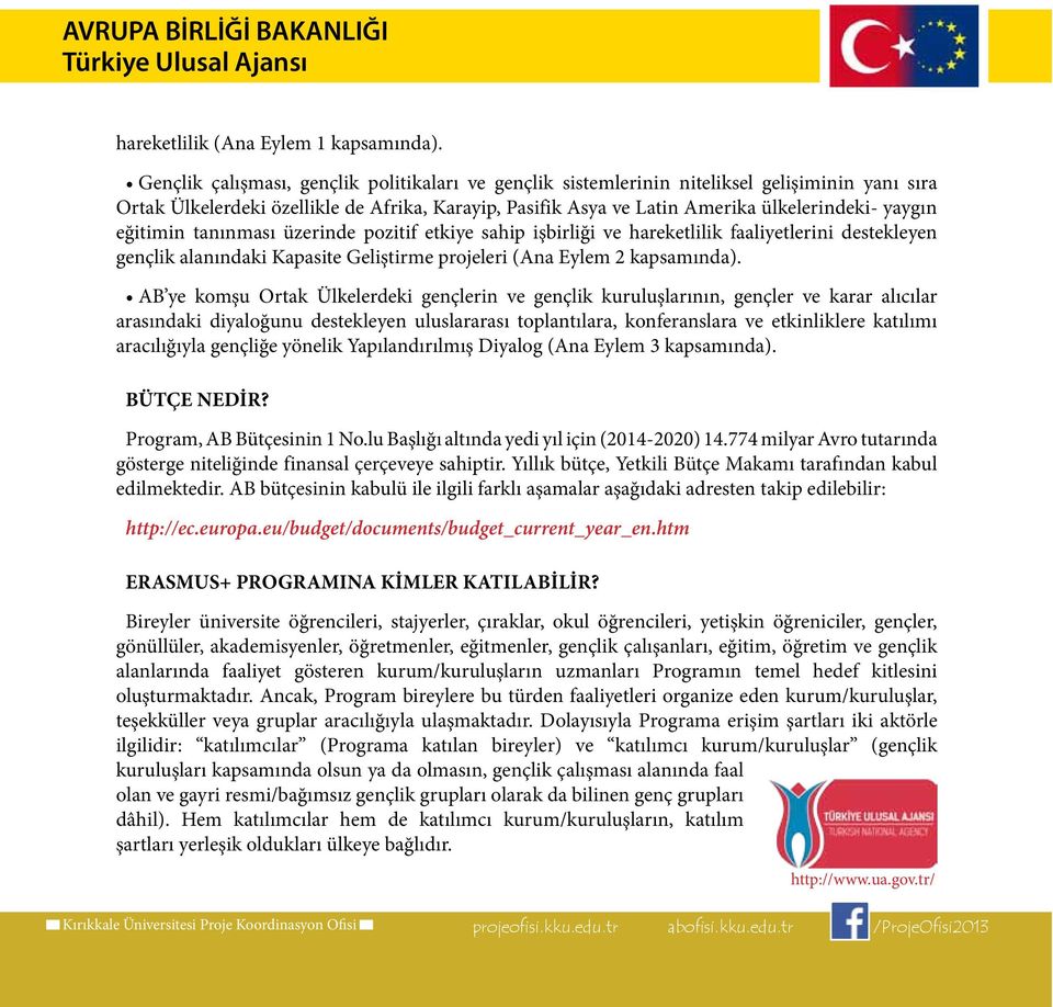 eğitimin tanınması üzerinde pozitif etkiye sahip işbirliği ve hareketlilik faaliyetlerini destekleyen gençlik alanındaki Kapasite Geliştirme projeleri (Ana Eylem 2 kapsamında).